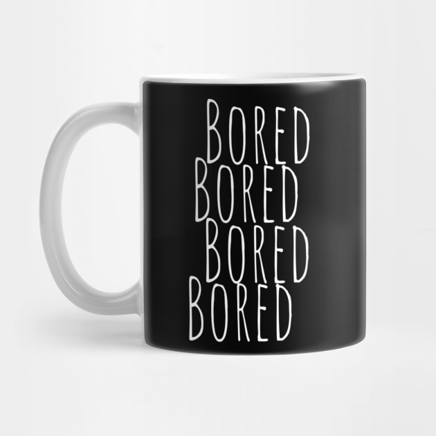 BORED Bored Funny Slogan typography Adults Apparel Stickers Cases Mugs Tapestries For Man's & Woman's by Salam Hadi